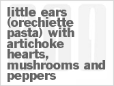 recipe for little ears (orechiette pasta) with artichoke hearts, mushrooms and peppers