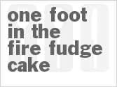 recipe for one foot in the fire fudge cake