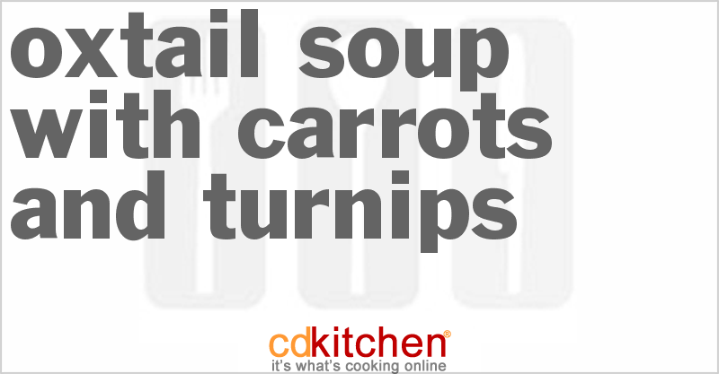 Oxtail Soup With Carrots And Turnips - CDKitchen.com