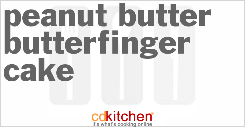 Peanut Butter Butterfinger Cake - CDKitchen.com