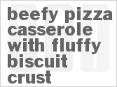 recipe for beefy pizza casserole with fluffy biscuit crust