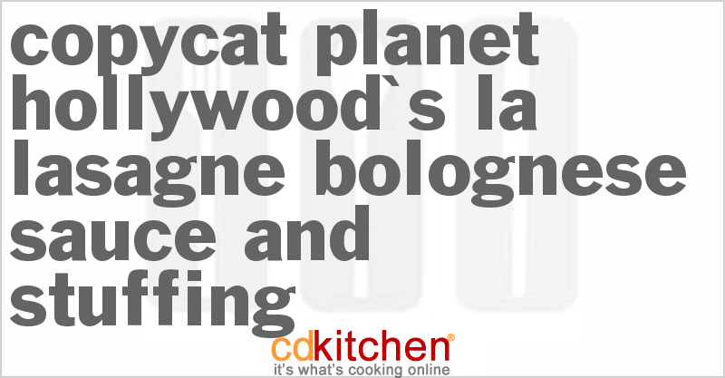 Planet Hollywood's LA Lasagne Bolognese Sauce and Stuffing - CDKitchen.com