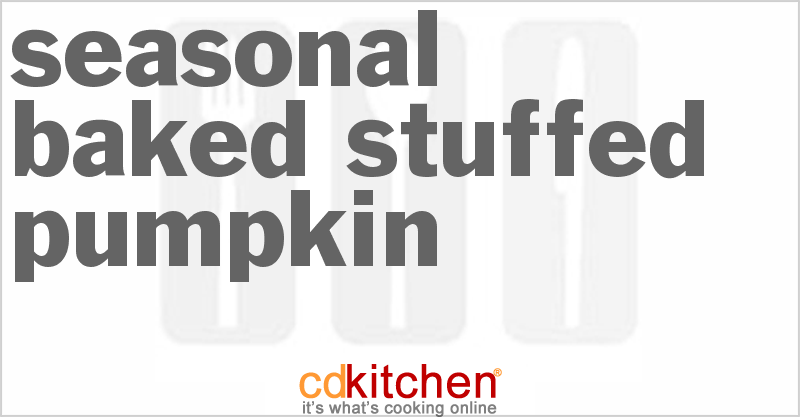 Seasonal Baked Stuffed Pumpkin - CDKitchen.com