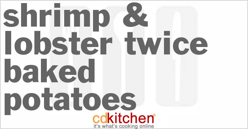 Shrimp & Lobster Twice Baked Potatoes - CDKitchen.com
