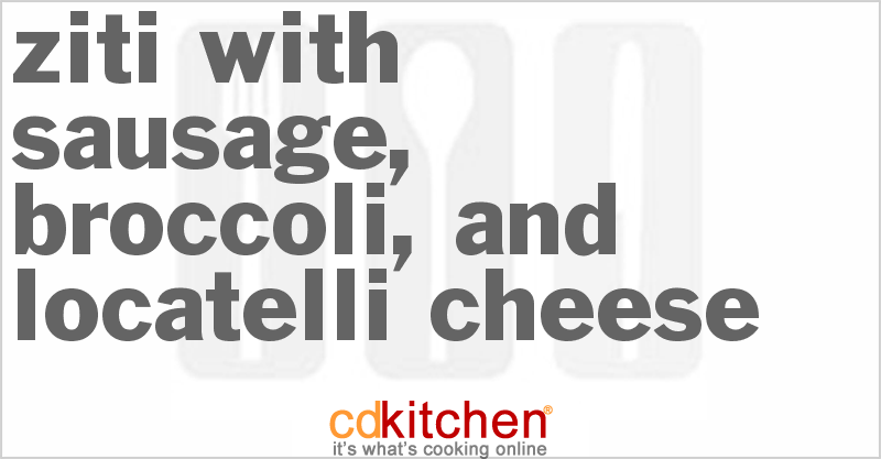 Ziti With Sausage, Broccoli, and Locatelli Cheese - CDKitchen.com