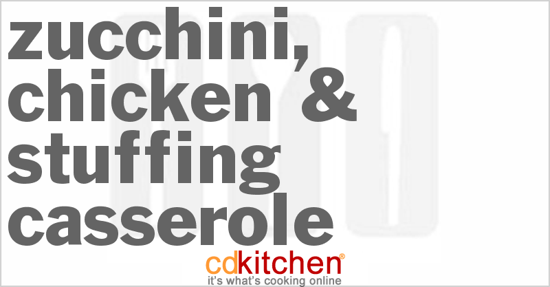 Zucchini, Chicken & Stuffing Casserole - CDKitchen.com