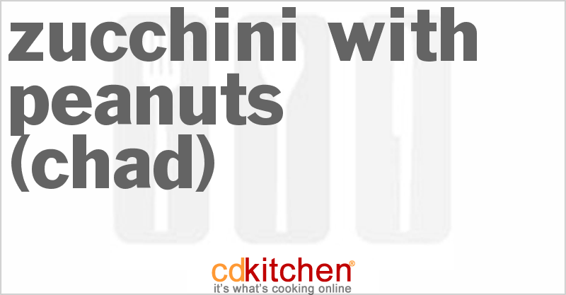 Zucchini with Peanuts (Chad) - CDKitchen.com