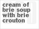 Cream of Brie Soup with Brie Crouton