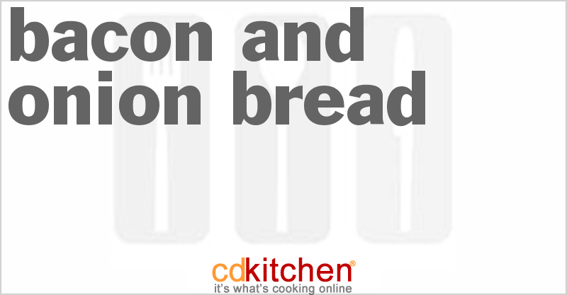 Bacon And Onion Bread - CDKitchen.com