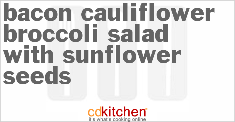 Bacon-Cauliflower-Broccoli Salad With Sunflower Seeds - CDKitchen.com