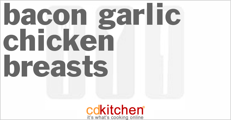 Bacon-Garlic Chicken Breasts - CDKitchen.com
