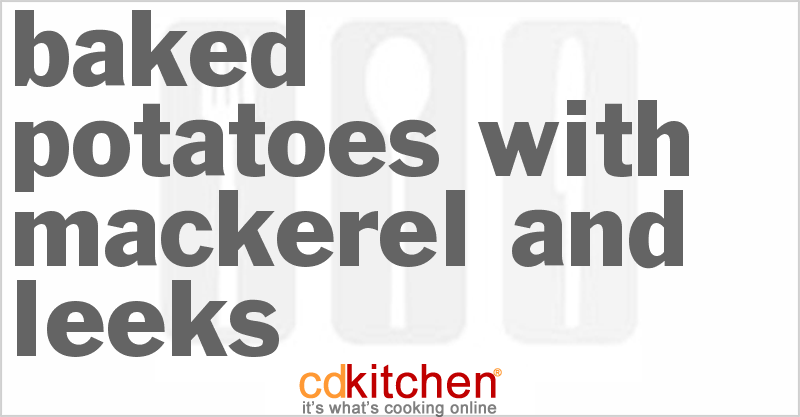 Baked Potatoes with Mackerel and Leeks - CDKitchen.com