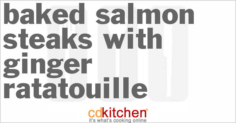 Baked Salmon Steaks with Ginger Ratatouille - CDKitchen.com
