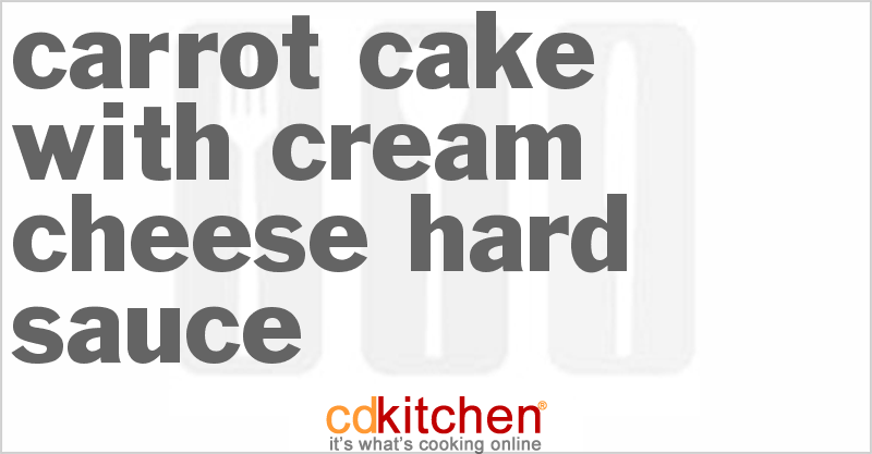Carrot Cake With Cream Cheese Hard Sauce - CDKitchen.com