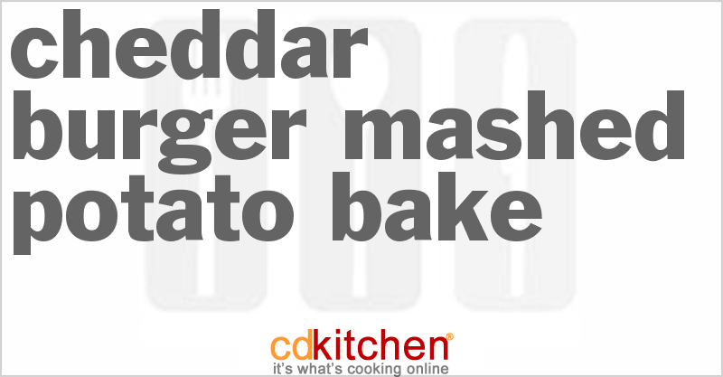 Cheddar Burger Mashed Potato Bake - CDKitchen.com