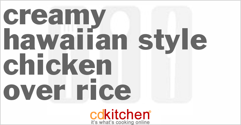 Creamy Hawaiian-Style Chicken Over Rice - CDKitchen.com