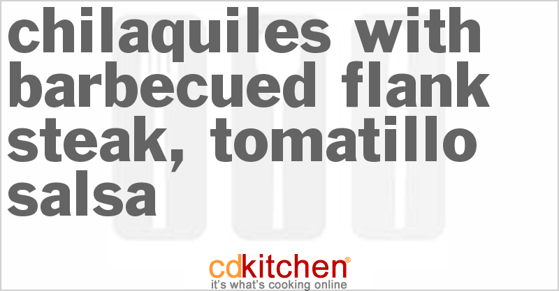 Chilaquiles with Barbecued Flank Steak, Tomatillo Salsa - CDKitchen.com