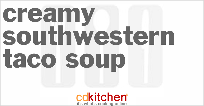 Creamy Southwestern Taco Soup - CDKitchen.com