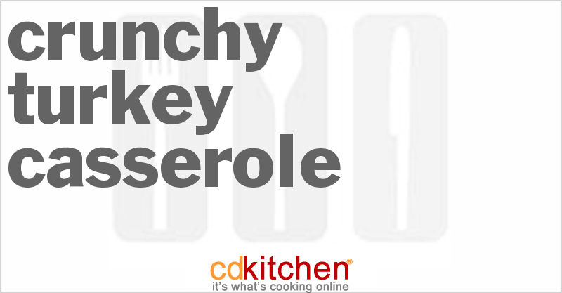 Crunchy Turkey Casserole - CDKitchen.com