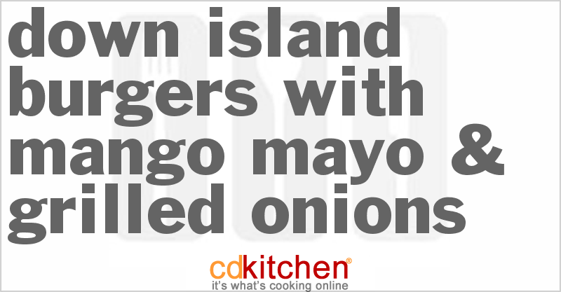 Down Island Burgers with Mango Mayo & Grilled Onions - CDKitchen.com