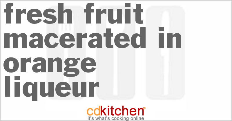 Fresh Fruit Macerated In Orange Liqueur - CDKitchen.com