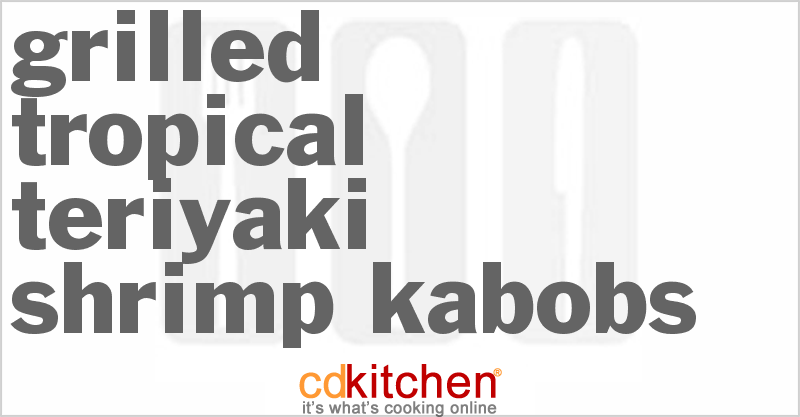 Grilled Tropical Teriyaki Shrimp Kabobs - CDKitchen.com