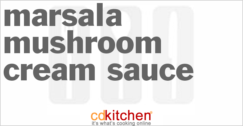 Marsala Mushroom Cream Sauce - CDKitchen.com