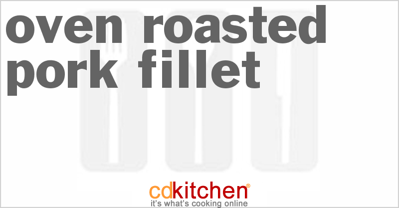 Oven Roasted Pork Fillet - CDKitchen.com
