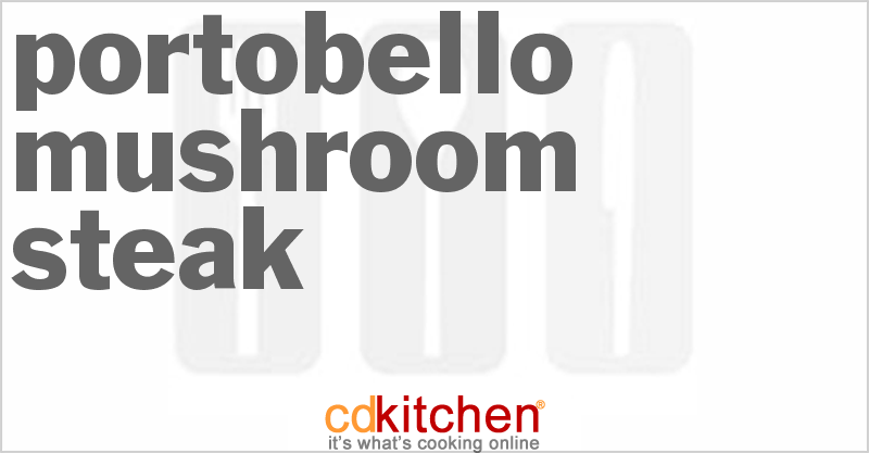 Portobello Mushroom Steak - CDKitchen.com