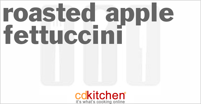 Roasted Apple Fettuccini - CDKitchen.com