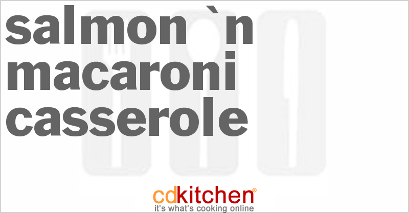 Salmon 'n Macaroni Casserole - CDKitchen.com