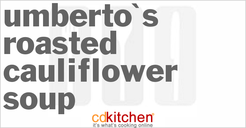 Umberto's Roasted Cauliflower Soup - CDKitchen.com