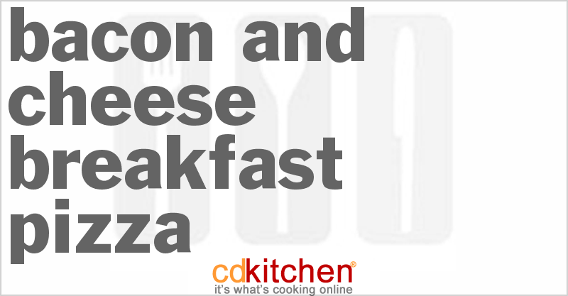 Bacon and Cheese Breakfast Pizza - CDKitchen.com