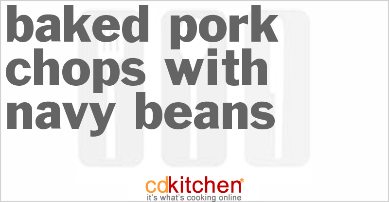 Baked Pork Chops with Navy Beans - CDKitchen.com