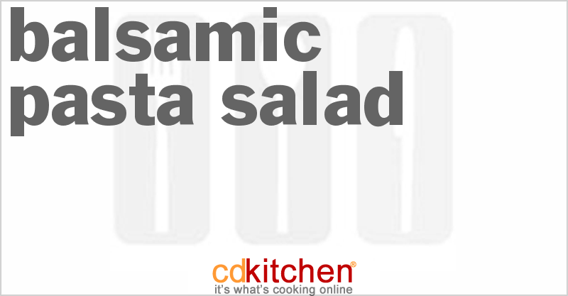 Balsamic Pasta Salad - CDKitchen.com