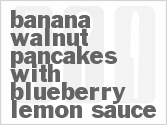 recipe for banana walnut pancakes with blueberry-lemon sauce
