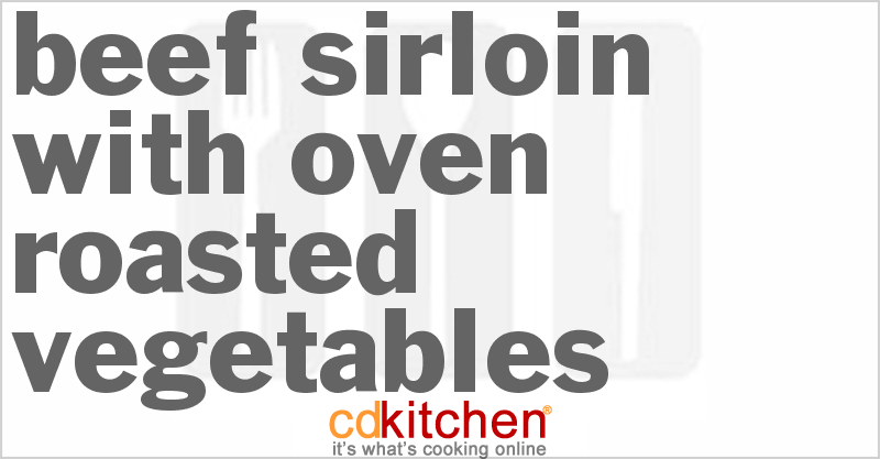 Beef Sirloin With Oven Roasted Vegetables - CDKitchen.com