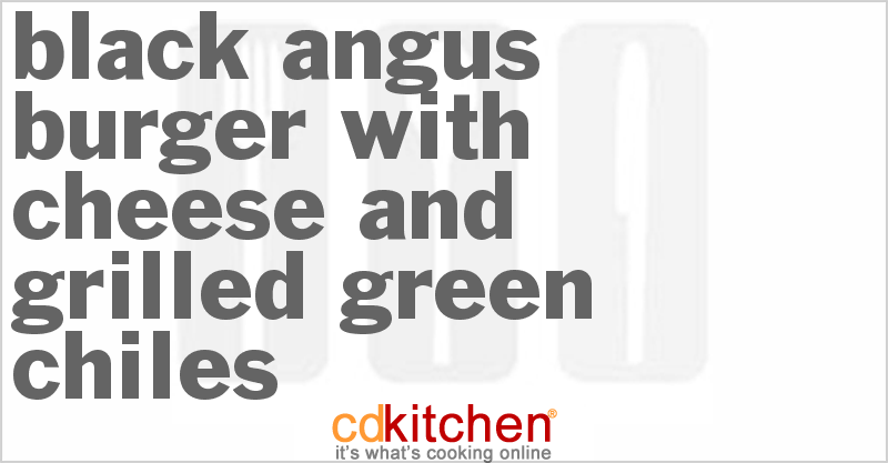 Black Angus Burger With Cheese And Grilled Green Chiles - CDKitchen.com