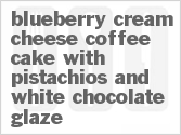 recipe for blueberry cream cheese coffee cake with pistachios and white chocolate glaze