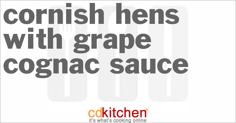 Cornish Hens with Grape Cognac Sauce - CDKitchen.com