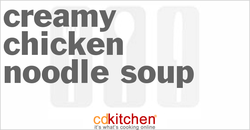 Creamy Chicken Noodle Soup - CDKitchen.com