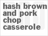 recipe for hash brown and pork chop casserole