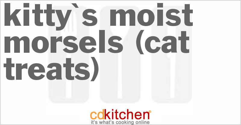 Kitty's Moist Morsels (Cat Treats) - CDKitchen.com