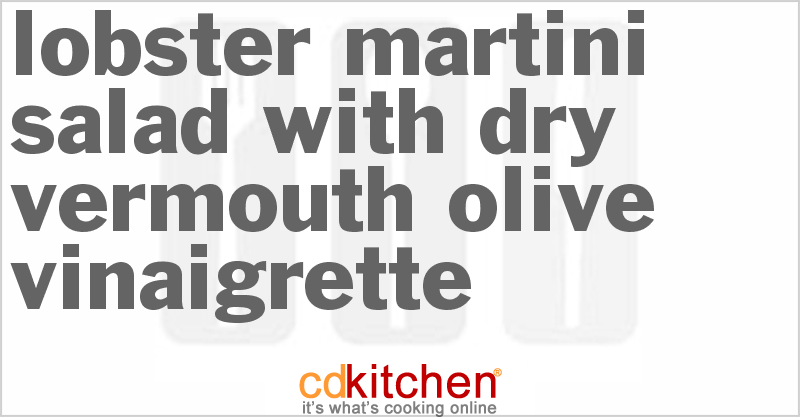 Lobster Martini Salad With Dry Vermouth-Olive Vinaigrette - CDKitchen.com