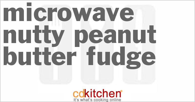 Microwave Nutty Peanut Butter Fudge - CDKitchen.com