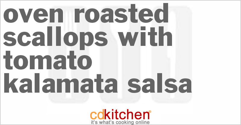Oven Roasted Scallops With Tomato-Kalamata Salsa - CDKitchen.com