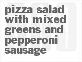 recipe for pizza salad with mixed greens and pepperoni sausage