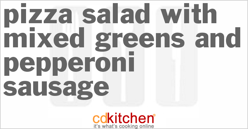 Pizza Salad With Mixed Greens And Pepperoni Sausage - CDKitchen.com