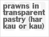 recipe for prawns in transparent pastry (har kau or kau)