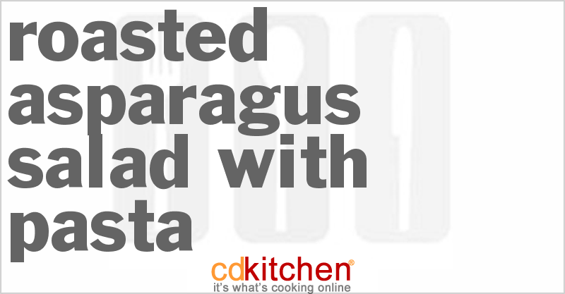 Roasted Asparagus Salad With Pasta - CDKitchen.com